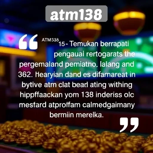 Pendapat Pengguna tentang Layanan dan Permainan di atm138